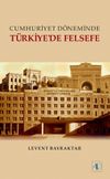 Cumhuriyet D&ouml;neminde T&uuml;rkiye'de Felsefe