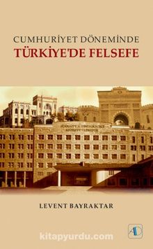 Cumhuriyet Döneminde Türkiye'de Felsefe - Levent Bayraktar