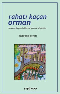 Rahatı Kaçan Orman & Ormansızlaşma Hakkında Yazı ve Söyleşiler