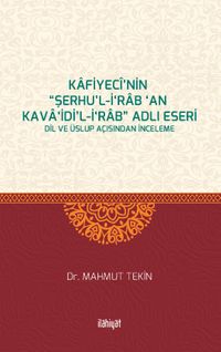Kafiyecî'nin “Şerhu'l-İ‘rab ‘an Kava‘idi'l-İ‘rab” Adlı Eseri & Dil ve Üslup Açısından İnceleme