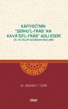 Kafiyecî'nin “Şerhu'l-İ‘rab ‘an Kava‘idi'l-İ‘rab” Adlı Eseri & Dil ve Üslup Açısından İnceleme