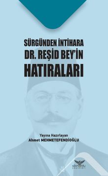 Sürgünden İntihara Dr. Reşid Bey’in Hatıraları