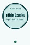Eğitim &Uuml;zerine: Neydi? Nedir? Ne Olacak?