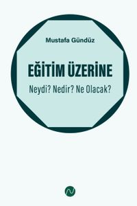 Eğitim Üzerine: Neydi? Nedir? Ne Olacak?