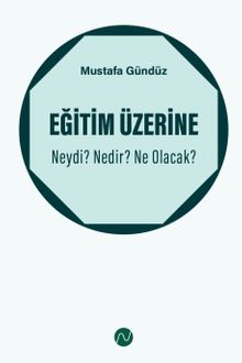 Eğitim Üzerine: Neydi? Nedir? Ne Olacak?