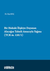 Bir Hukuki İlişkiye Dayanan Alacağın Tahsili Amacıyla Yağma (TCK M.150/1)