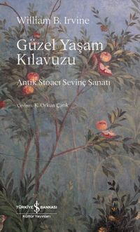 Güzel Yaşam Kılavuzu & Antik Stoacı Sevinç Sanatı