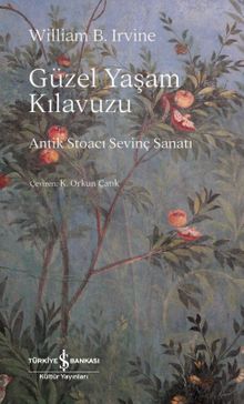 Güzel Yaşam Kılavuzu & Antik Stoacı Sevinç Sanatı