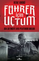 Führer İçin Uçtum & Bir Luftwaffe Avcı Pilotunun Anıları
