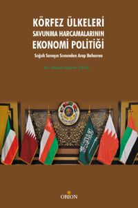 Körfez Ülkeleri Savunma Harcamalarının Ekonomi Politiği & Soğuk Savaşın Sonundan Arap Baharına