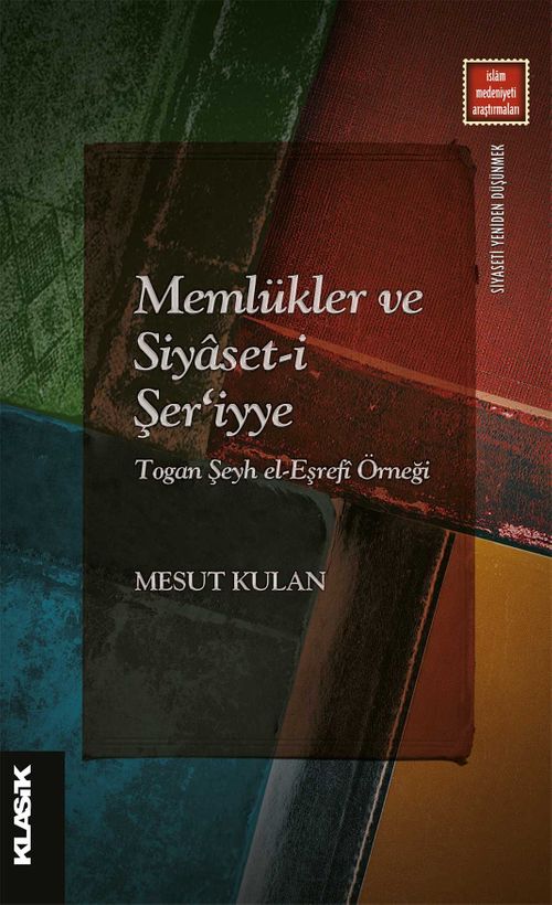 Memlükler ve Siyaset-i Şer‘iyye Togan Şeyh el-Eşrefî Örneği