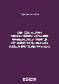 Kredi Sözleşmelerinde Kredinin Geri Ödenmesini Sağlamak İçin Kullanılan Taahhütler (Covenants) ve Kredi Alacaklısının Kredi Alan Şirkete Karşı Sorumluluğu