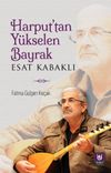 Harput'tan Y&uuml;kselen Bayrak Esat Kabaklı