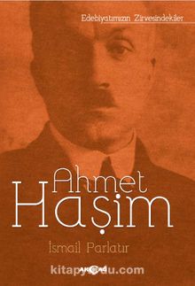 Ahmet Haşim / Edebiyatımızın Zirvesindekiler - Prof. Dr. İsmail Parlatır