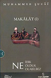 Makalat 1 / Ne İdik Ne Olduk Ne Olabiliriz