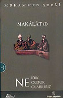 Makalat 1 / Ne İdik Ne Olduk Ne Olabiliriz