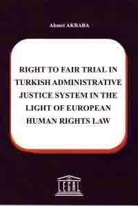 Right To Fair Trial in Turkish Adminstrative Justice System in The Light Of European Human Rights Law