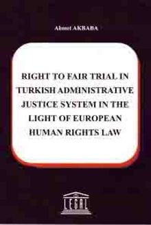 Right To Fair Trial in Turkish Adminstrative Justice System in The Light Of European Human Rights Law