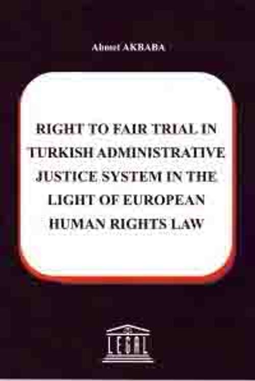 Right To Fair Trial in Turkish Adminstrative Justice System in The Light Of European Human Rights Law