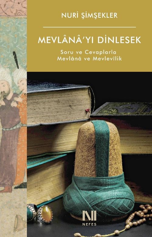 Mevlana'yı Dinlesek & Soru ve Cevaplarla Mevlana ve Mevlevîlik