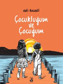 Çocukluğum ve Çocuğum