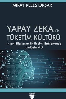 Yapay Zeka ve Tüketim Kültürü & İnsan Bilgisayar Etkileşimi Bağlamında Endüstri 4.0 