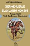 Germenlerle Slavların K&ouml;keni & Avrupa'daki T&uuml;rk Boylarının D&ouml;n&uuml;ş&uuml;m&uuml;