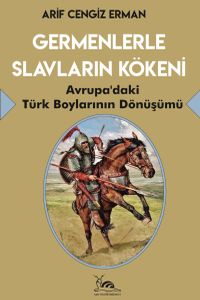 Germenlerle Slavların Kökeni & Avrupa'daki Türk Boylarının Dönüşümü