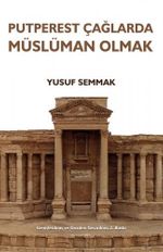Putperest Çağlarda Müslüman Olmak 