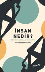İnsan Nedir? & Teistik Materyalizmin İmkanı