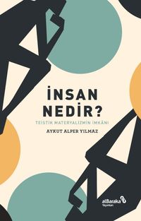 İnsan Nedir? & Teistik Materyalizmin İmkanı
