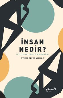 İnsan Nedir? & Teistik Materyalizmin İmkanı