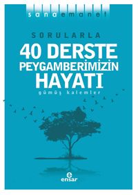 Sana Emanet & Sorularla 40 Derste Peygamberimizin Hayatı