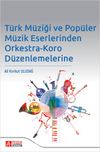 Türk Müziği ve Popüler Müzik Eserlerinden Orkestra-Koro Düzenlemelerine