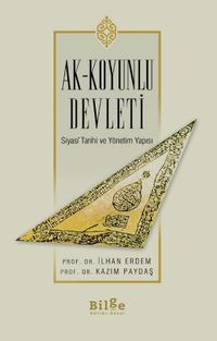 Ak-Koyunlu Devleti & Siyasİ Tarihi ve Yönetim Yapısı