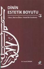 Dinin Estetik Boyutu & Tanrı, Ruh ve Ölüm / Felsefi Bir İnceleme