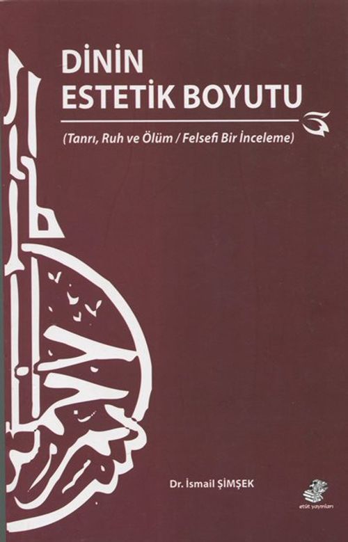 Dinin Estetik Boyutu & Tanrı, Ruh ve Ölüm / Felsefi Bir İnceleme