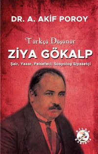 Türkçü Düşünür Ziya Gökalp & Şair, Yazar, Felsefeci, Sosyolog, Siyasetçi