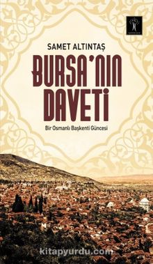 Bursa’nın Daveti & Bir Osmanlı Başkenti Güncesi