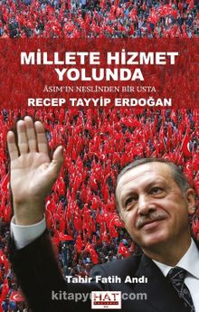 Millete Hizmet Yolunda Asım’ın Neslinden Bir Usta Recep Tayyip Erdoğan - Tahir Fatih Andı