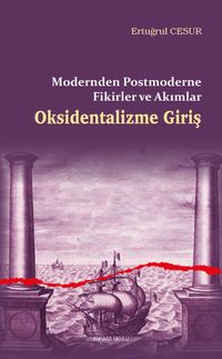 Oksidentalizme Giriş & Modernden Postmoderne Fikirler ve Akımlar