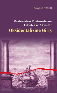 Oksidentalizme Giriş & Modernden Postmoderne Fikirler ve Akımlar