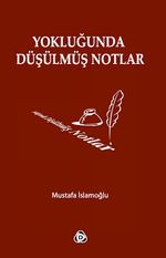 Yokluğunda Düşülmüş Notlar