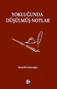 Yokluğunda Düşülmüş Notlar