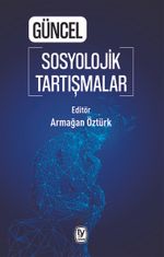 Güncel Sosyolojik Tartışmalar 
