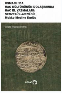 Osmanlı'da Hac Kültürünün Dolaşımında Hac el Yazmaları Nebzetü'l-Menaşık Mekke Medine Kudüs