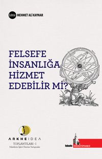 Felsefe İnsanlığa Hizmet Edebilir mi? & Arkheidea Toplantıları- Felsefenin İşlevi Üzerine Tartışmalar 1