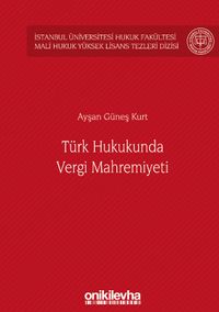 Türk Hukukunda Vergi Mahremiyeti İstanbul Üniversitesi Hukuk Fakültesi Mali Hukuk Yüksek Lisans Tezleri Dizisi No: 2