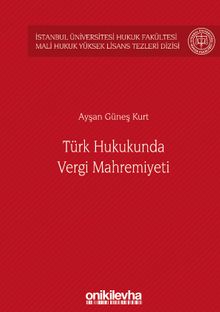 Türk Hukukunda Vergi Mahremiyeti İstanbul Üniversitesi Hukuk Fakültesi Mali Hukuk Yüksek Lisans Tezleri Dizisi No: 2