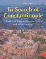 In Search of Constantinople & A Guidebook through Byzantine İstanbul, and Its Surroundings